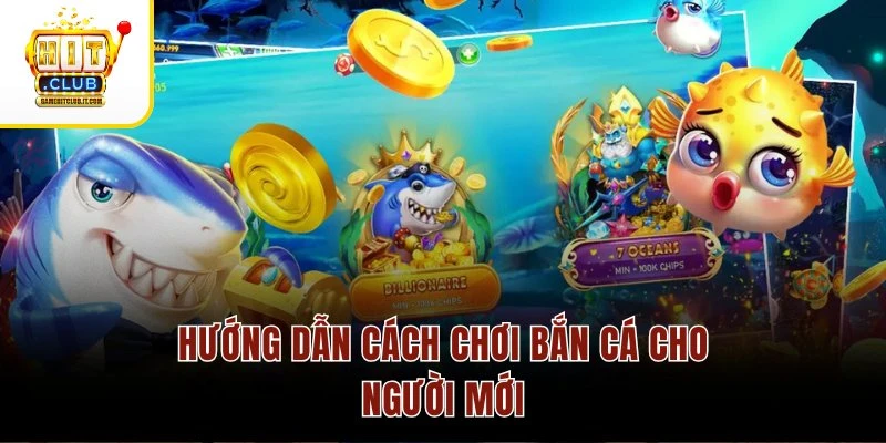 Hướng dẫn cách chơi bắn cá cho người mới