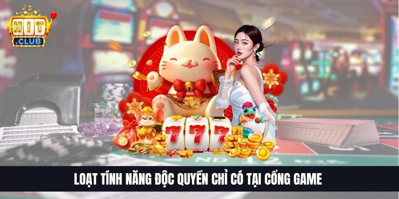 Loạt tính năng độc quyền chỉ có tại cổng game